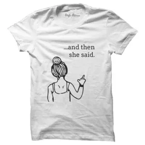 And Then She Said T-shirt