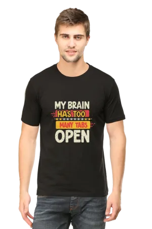 "My Brain Has Too Many Tabs Open" Unique Printed T-Shirts | Stand Out with Style and Personality